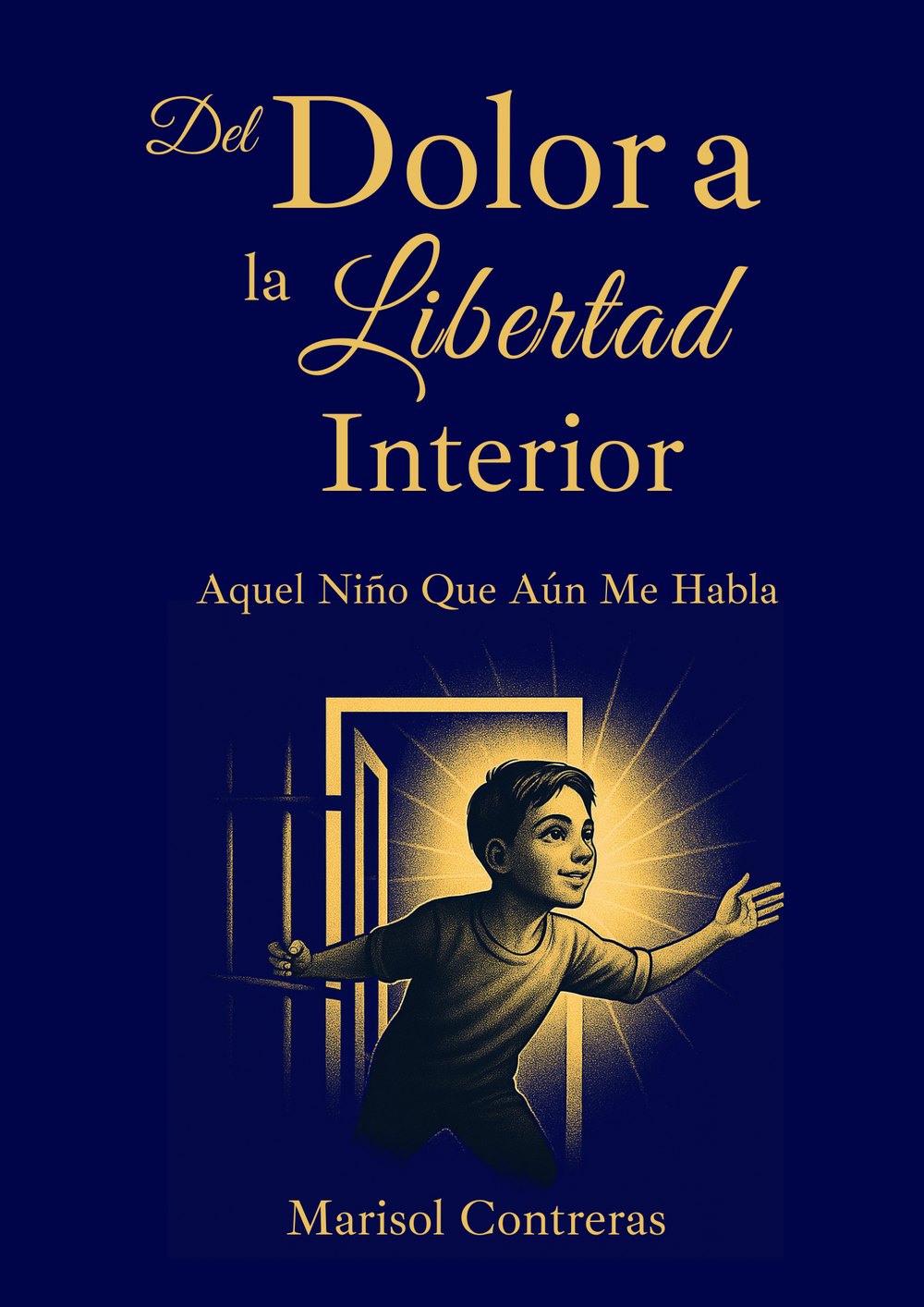 Portada de Del dolor a la libertad interior: Aquel niño que aún me habla, de Marisol Contreras